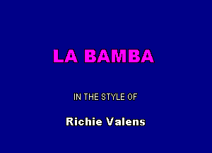 IN THE STYLE 0F

Richie Valens