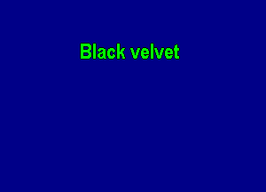 Black velvet