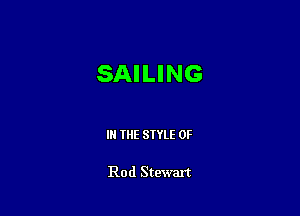 SAILING

IN THE STYLE 0F

Rod Stewart