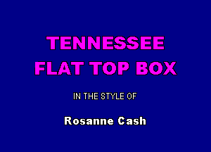 IN THE STYLE 0F

Rosanne Cash