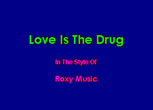 Love Is The Drug