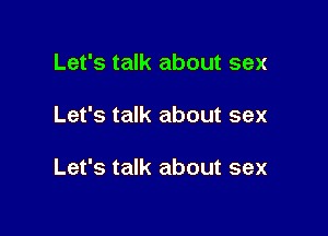 Let's talk about sex

Let's talk about sex

Let's talk about sex