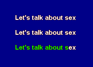 Let's talk about sex

Let's talk about sex

Let's talk about sex