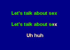 Let's talk about sex

Let's talk about sex

Uh huh