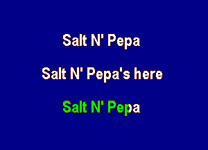 Salt N' Pepa

Salt N' Pepa's here

Salt N' Pepa