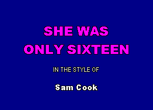 IN THE STYLE 0F

Sam Cook