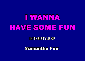 IN THE STYLE 0F

Samantha Fox