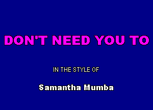 IN THE STYLE 0F

Samantha Mumba
