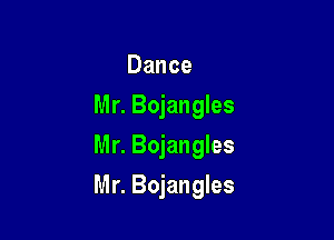 Dance
Mr. Bojangles
Mr. Bojangles

Mr. Bojangles