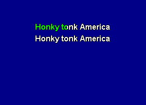 Honky tonk America
Honky tonk America