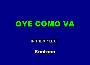 OYIE COMO VA

IN THE STYLE 0F

Santana