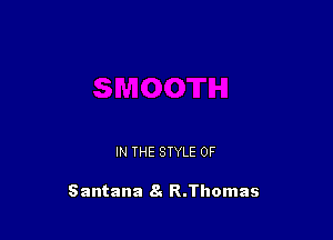 IN THE STYLE 0F

Santana a R.Thomas