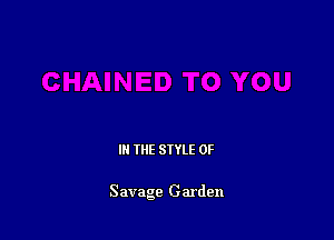 IN THE STYLE 0F

Savage Garden