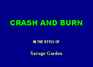 CRASH AND BURN

III THE SIYLE 0F

Savage Garden