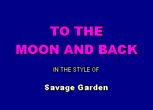 IN THE STYLE 0F

Savage Garden