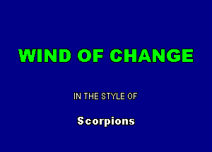 1WIINID OF CHANGE

IN THE STYLE 0F

Scorpions