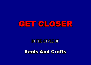 IN THE STYLE 0F

Seals And Crofts