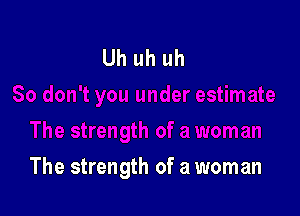 The strength of a woman