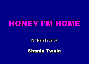 IN THE STYLE 0F

Shania Twain