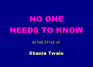 IN THE STYLE 0F

Shania Twain