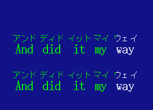 TDF ?1' F 4y h ?4 91
And dld 1t my way

725 ?1' F 43y h 74 01
And dld 1t my way