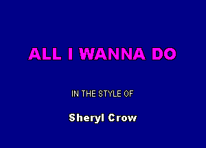 IN THE STYLE 0F

Sheryl Crow