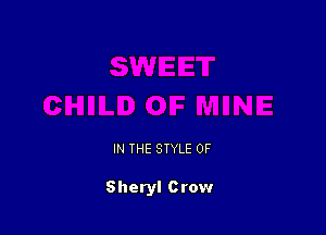 IN THE STYLE 0F

Sheryl Crow