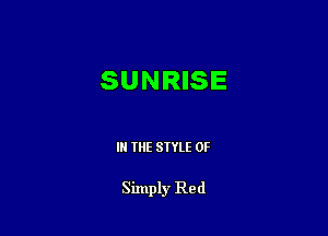 SUNRISE

IN THE STYLE 0F

Simply Red