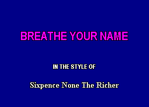 IN THE STYLE 0F

Sixpence None The Richer