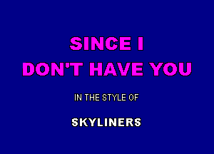 IN THE STYLE 0F

SKYLINERS