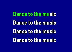 Dance to the music
Dance to the music
Dance to the music

Dance to the music