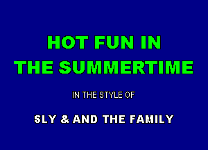 IHIO'IT IFUN IIN
'ITIHIE SUMMERTIIME

IN THE STYLE 0F

SLY 8c AND THE FAMILY