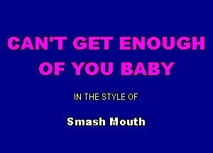 IN THE STYLE 0F

Smash Mouth