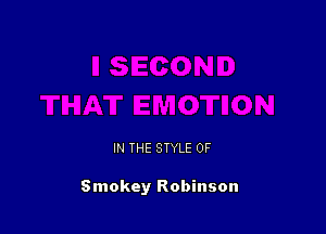 IN THE STYLE 0F

Smokey Robinson