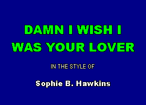 DAMN II WHSIHI ll
WAS YOUR LOVER

IN THE STYLE 0F

Sophie B. Hawkins