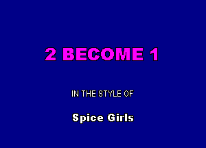 IN THE STYLE 0F

Spice Girls