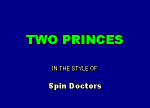 TWO IPIRIINCIES

IN THE STYLE 0F

Spin Doctors