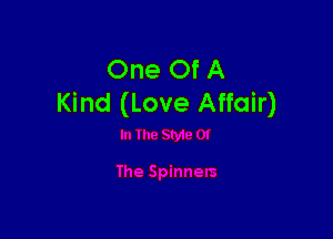 One Of A
Kind (Love Affair)