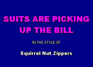 IN THE STYLE 0F

Squirrel Nut Zippers