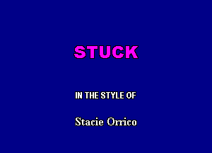 IN THE STYLE 0F

Stacie Orrico