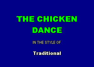 TIHHE CIHIIICIKIEN
DANCE

IN THE STYLE 0F

Traditional