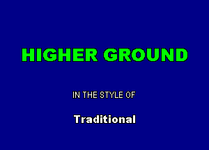 IHIIIGIHHEIR GROUND

IN THE STYLE 0F

Traditional