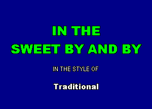 IIN TIHIIE
SWEET BY AND BY

IN THE STYLE 0F

Traditional