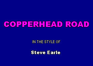 IN THE STYLE 0F

Steve Earle
