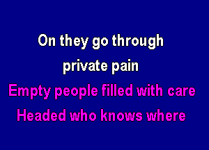 0n they go through

private pain