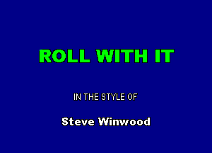 IROILIL WITH IIT

IN THE STYLE 0F

Steve Winwood