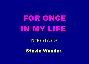 IN THE STYLE 0F

Stevie Wonder