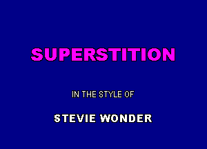 IN THE STYLE 0F

STEVIE WONDER