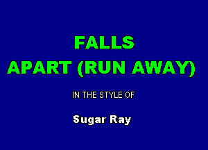 IFAILILS
APART (RUN AWAY)

IN THE STYLE 0F

Sugar Ray