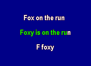 Fox on the run

Foxy is on the run

F foxy